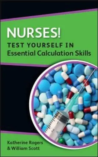 Cover of Nurses! Test Yourself in Essential Calculation Skills