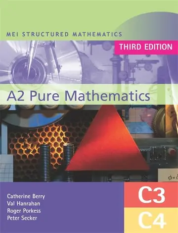Cover of MEI A2 Pure Mathematics (C3 and C4) Third Edition (MEI Structured Mathematics (A+AS Level))