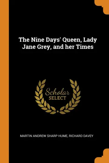 Cover of The Nine Days' Queen, Lady Jane Grey, and her Times