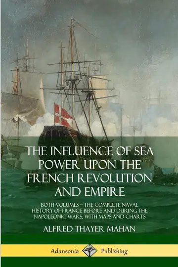 Cover of The Influence of Sea Power Upon the French Revolution and Empire