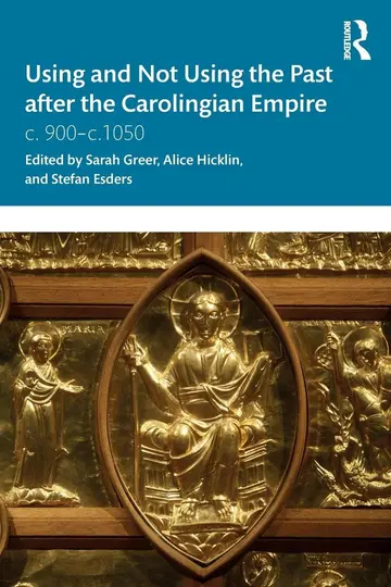Cover of Using and Not Using the Past After the Carolingian Empire