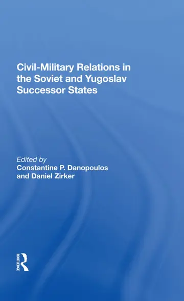 Cover of Civil-military Relations in the Soviet and Yugoslav Successor States