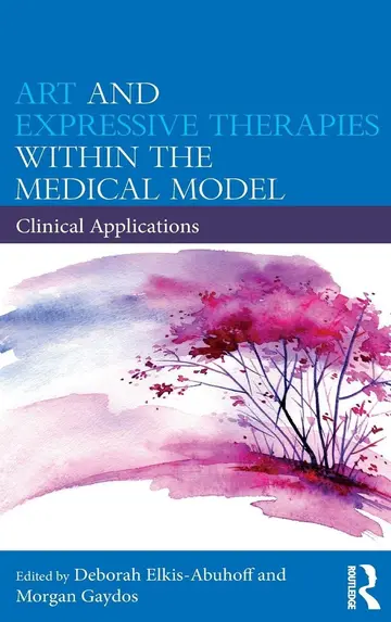 Cover of Art and Expressive Therapies Within the Medical Model