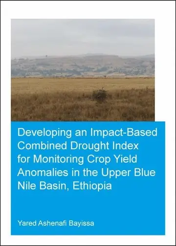Cover of Developing an Impact-based Combined Drought Index for Monitoring Crop Yield Anomalies in the Upper Blue Nile Basin, Ethiopia