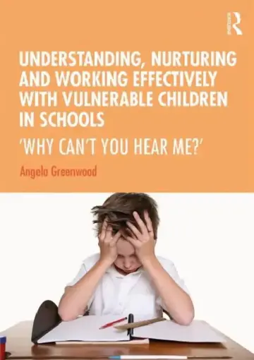 Cover of Understanding, Nurturing and Working Effectively with Vulnerable Children in Schools