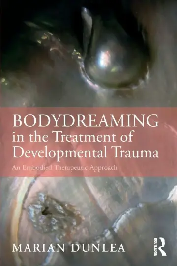 Cover of Bodydreaming in the Treatment of Developmental Trauma an Embodied Therapeutic Approach