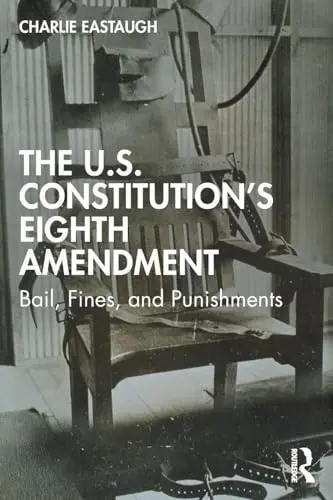 Cover of The U.S. Constitution’s Eighth Amendment