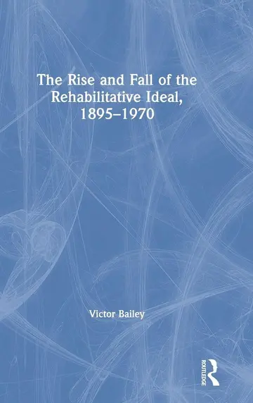 Cover of The Rise and Fall of the Rehabilitative Ideal, 1895-1970