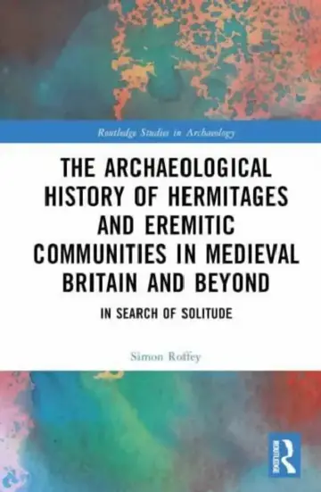 Cover of An Archaeological History of Hermitages and Eremitic Communities in Medieval Britain and Beyond