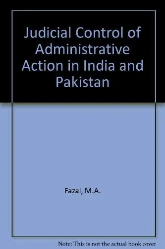 Cover of Judicial Control of Administrative Action in India and Pakistan