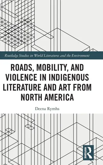 Cover of Roads, Mobility, and Violence in Indigenous Literature and Art from North America