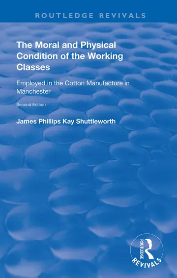 Cover of The Moral and Physical Condition of the Working Classes Employed in the Cotton Manufacture of Manchester