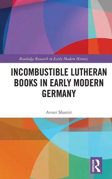 Cover of Incombustible Lutheran Books in Early Modern Germany