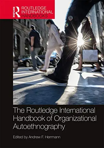 Cover of The Routledge International Handbook of Organizational Autoethnography