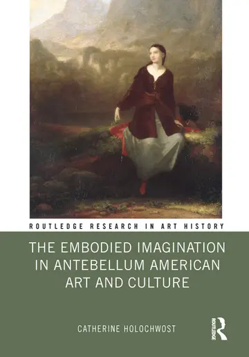 Cover of The Embodied Imagination in Antebellum American Art and Culture