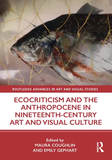 Cover of Ecocriticism and the Anthropocene in Nineteenth-Century Art and Visual Culture