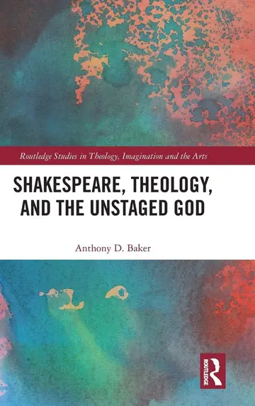Cover of Shakespeare, Theology, and the Unstaged God