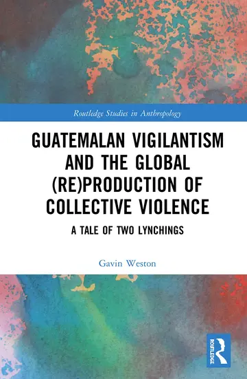 Cover of Guatemalan Vigilantism and the Global Re-Production of Collective Violence