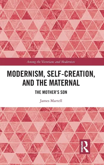 Cover of Modernism, Self-Creation, and the Maternal