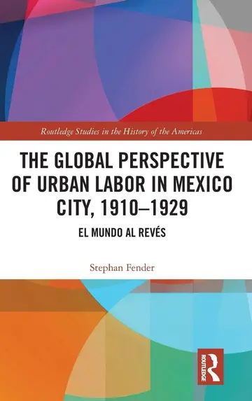 Cover of The Global Perspective of Urban Labor in Mexico City 1910-1929
