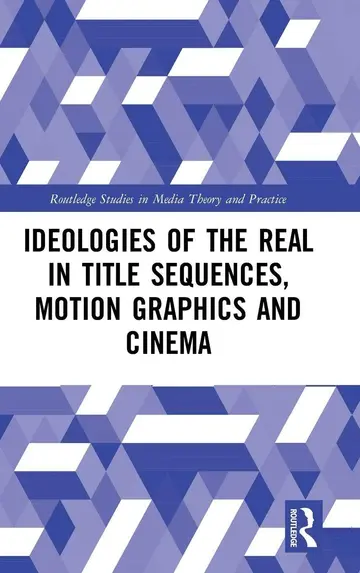 Cover of Ideologies of the Real in Title Sequences, Motion Graphics and Cinema