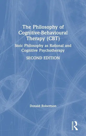 Cover of Philosophy of Cognitive-Behavioural Therapy (Cbt) Stoic Philosophy as Rational and Cognitive Psychotherapy, 2Nd Edition