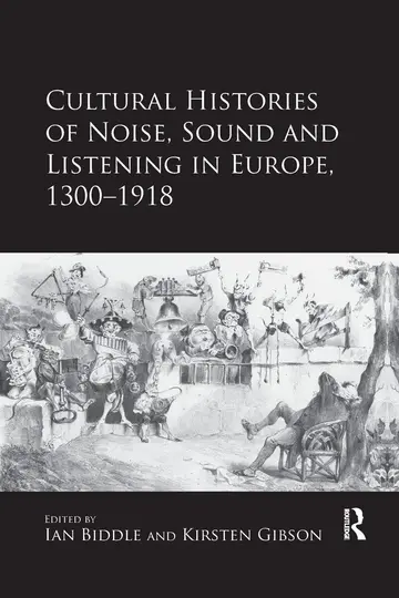 Cover of Cultural Histories of Noise, Sound and Listening in Europe, 1300-1918