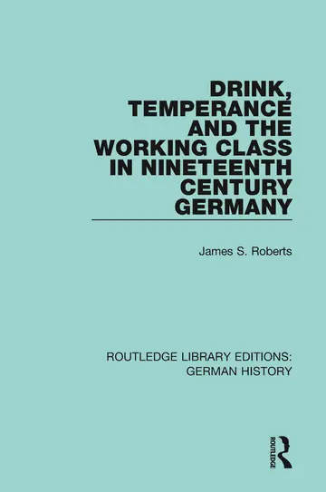 Cover of Drink, Temperance and the Working Class in Nineteenth Century Germany