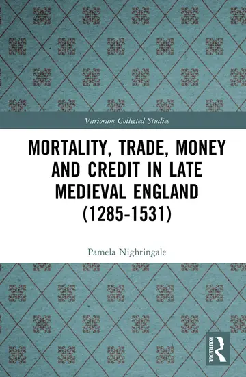 Cover of Mortality, Trade, Money and Credit in Late Medieval England (1285-1531)