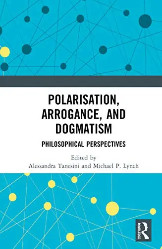 Cover of Polarisation, Arrogance, and Dogmatism