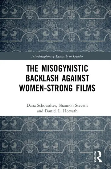 Cover of The Misogynistic Backlash to Women-Strong Films