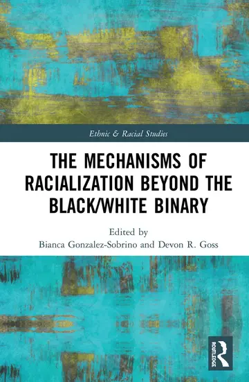 Cover of The Mechanisms of Racialization Beyond the Black/White Binary