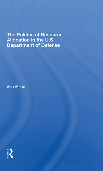 Cover of The Politics of Resource Allocation in the U.s. Department of Defense