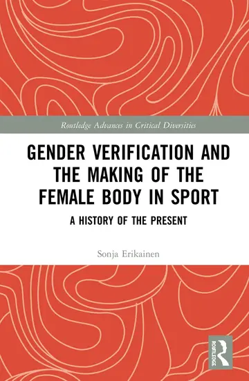 Cover of Gender Verification and the Making of the Female Body in Sport