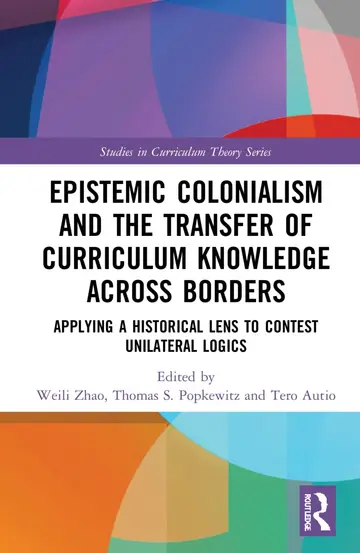 Cover of Epistemic Colonialism and the Transfer of Curriculum Knowledge Across Borders