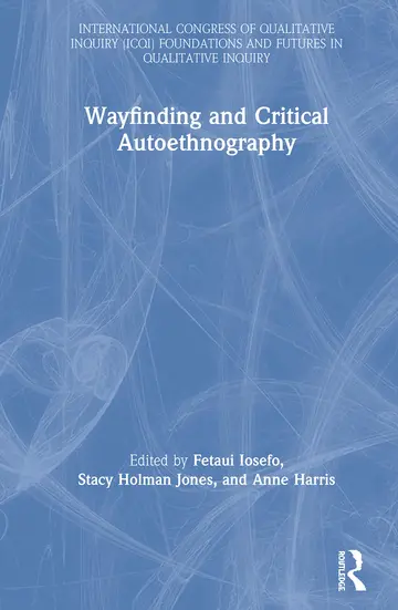 Cover of Wayfinding and Critical Autoethnography (International Congress of Qualitative Inquiry (ICQI) Foundations and Futures in Qualitative Inquiry)