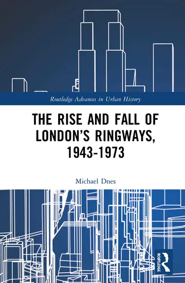 Cover of The Rise and Fall of London’s Ringways, 1943-1973