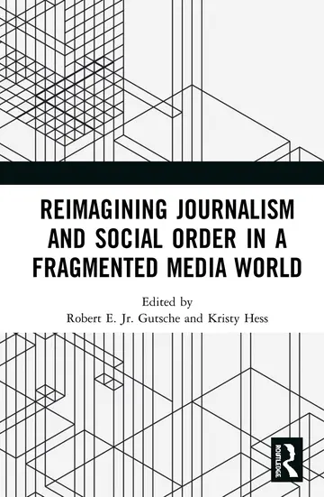 Cover of Reimagining Journalism and Social Order in a Fragmented Media World