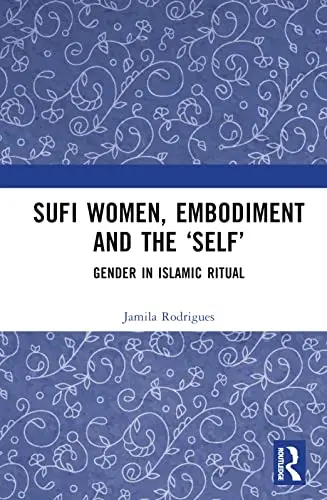 Cover of Sufi Women, Embodiment, and the ‘Self’