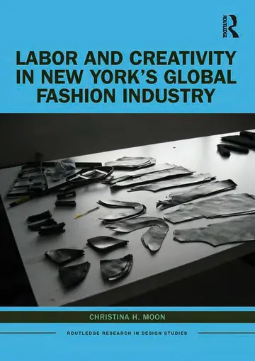 Cover of Labor and Creativity in New York’s Global Fashion Industry
