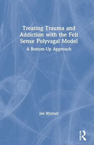Cover of Treating Trauma and Addiction with the Felt Sense Polyvagal Model