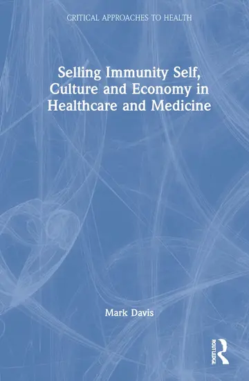 Cover of Selling Immunity Self, Culture and Economy in Healthcare and Medicine