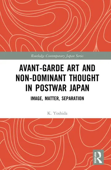 Cover of Avant-Garde Art and Non-Dominant Thought in Postwar Japan