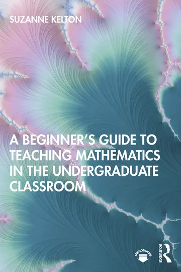 Cover of A Beginner's Guide to Teaching Mathematics in the Undergraduate Classroom