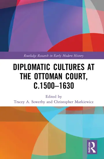 Cover of Diplomatic Cultures at the Ottoman Court, C.1500–1630