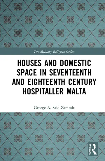 Cover of Houses and Domestic Space in Seventeenth and Eighteenth Century Hospitaller Malta