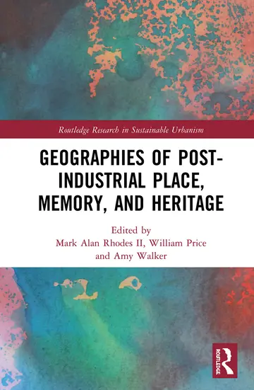 Cover of Geographies of Post-Industrial Place, Memory, and Heritage