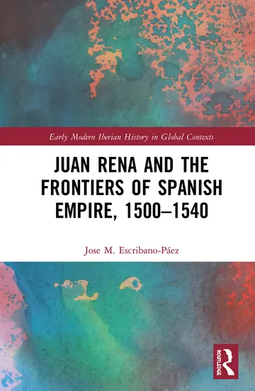 Cover of Juan Rena and the Frontiers of Spanish Empire, 1500-1540