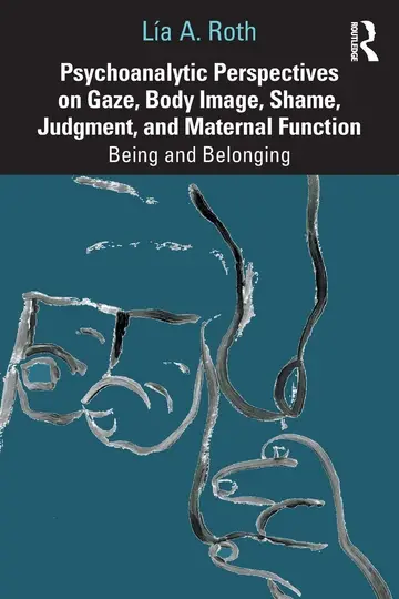 Cover of Psychoanalytic Perspectives on Gaze, Body Image, Shame, Judgment and Maternal Function