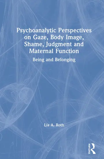 Cover of Psychoanalytic Perspectives on Gaze, Body Image, Shame, Judgment and Maternal Function